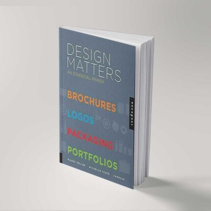 Design Matters: An Essential Primer-Brochures, Logos, Packaging, Portfolios