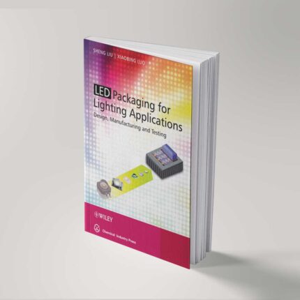 LED Packaging for Lighting Applications Design, Manufacturing, and Testing