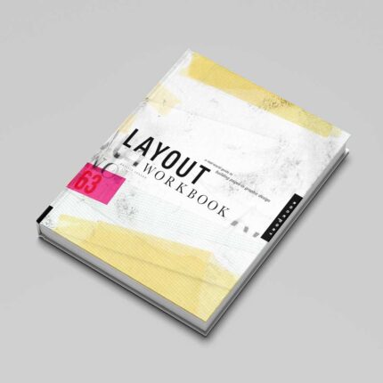 Layout Workbook: A Real-World Guide to Building Pages in Graphic Design