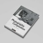 Photographic Composition: Principles of Image Design