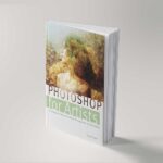 Photoshop for Artists: A Complete Guide for Fine Artists, Photographers, and Printmakers