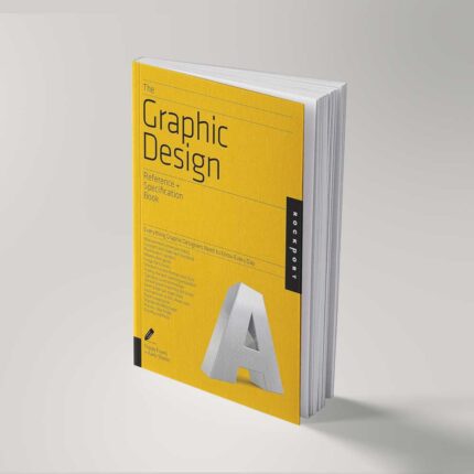 The Graphic Design Reference & Specification Book Everything Graphic Designers Need to Know Every Day